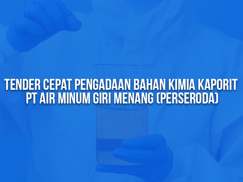 Tender Cepat Pengadaan Bahan Kimia Kaporit PT Air Minum Giri Menang (Perseroda)