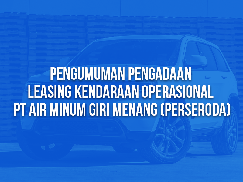 Pengumuman Pengadaan Leasing Kendaraan Operasional PT Air Minum Giri Menang (Perseroda)